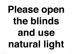 Please open the blinds and use natural light